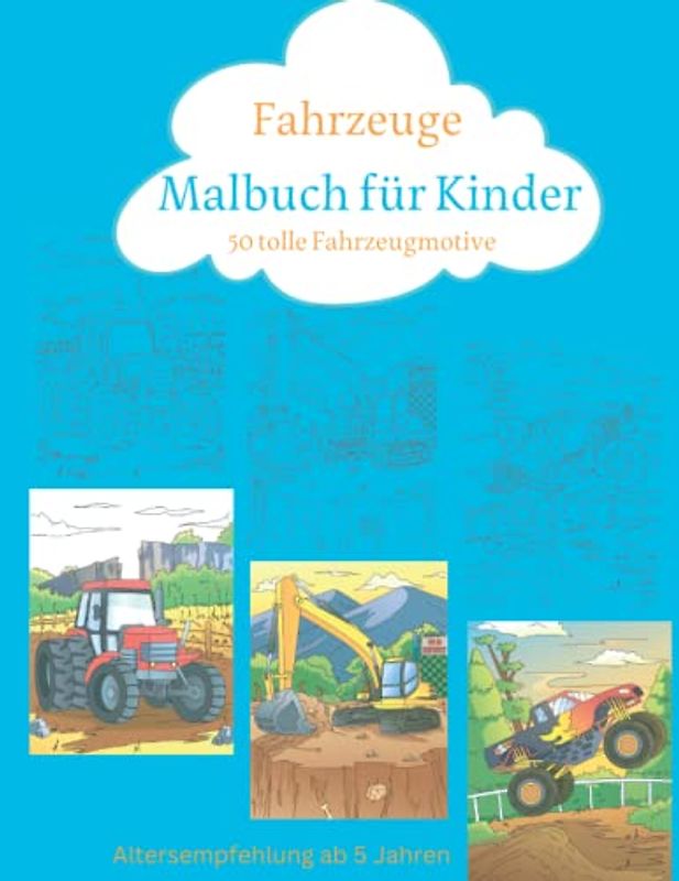 Malbuch für Kinder:Fahrzeuge│50 tolle Fahrzeugmotive│Bagger, Flugzeuge,Züge,Muldenkipper,Trecker,Kräne, Lastwagen,Bulldozer und viel mehr: Altersempfehlung ab 5 Jahren