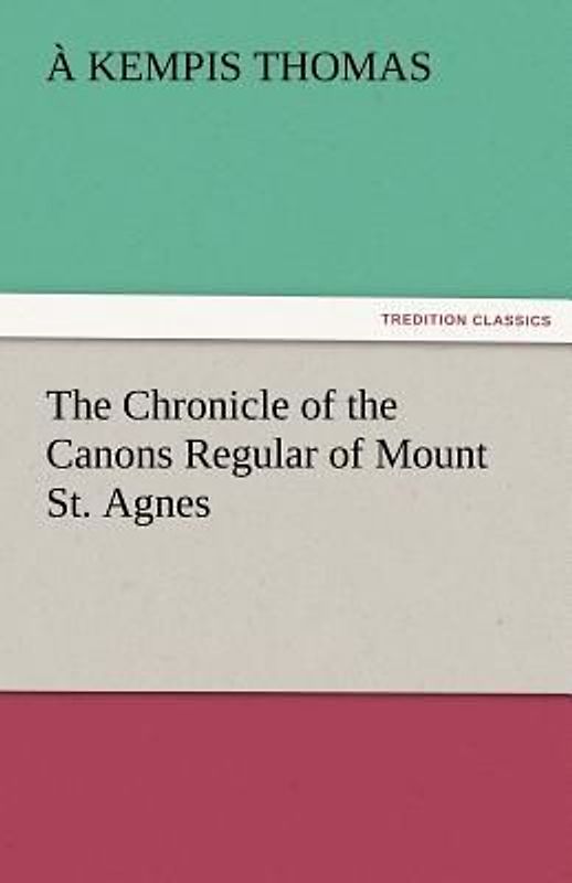 The Chronicle of the Canons Regular of Mount St. Agnes