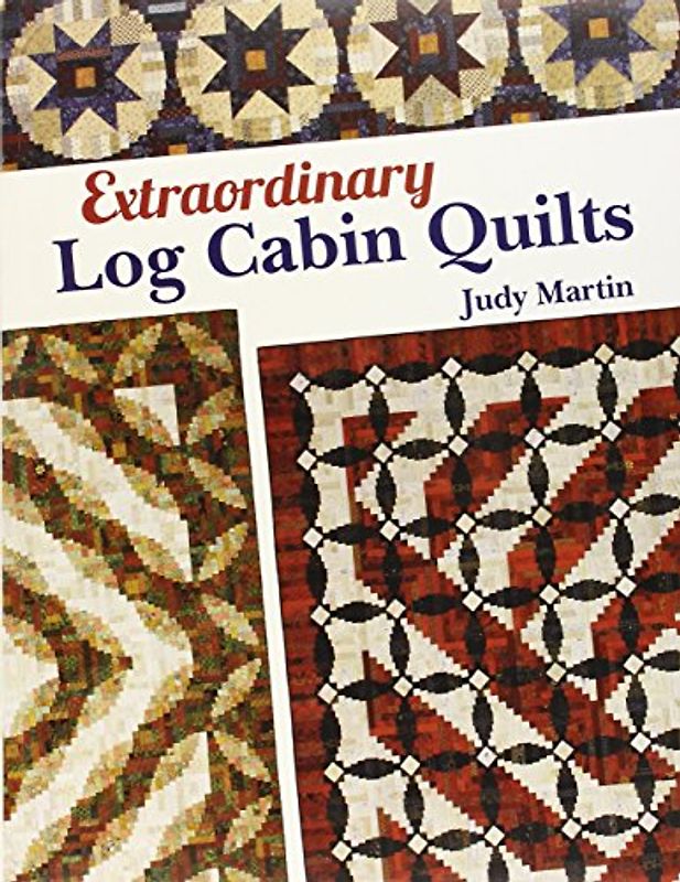 Extraordinary Log Cabin Quilts - Martin, Judy