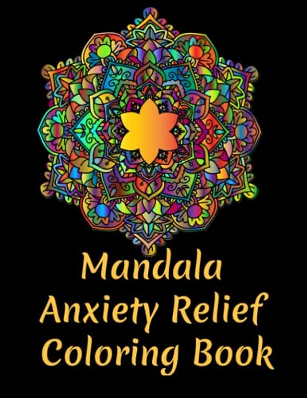 MANDALAS. Anxiety Relief: Relaxing Mandalas For Stress free Coloring For Stress Relief & Relaxation.
