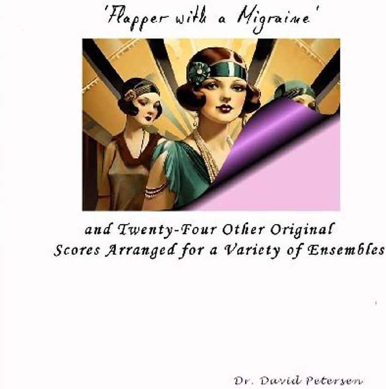 'Flapper with a Migraine' and Twenty-Four Other Original Scores Arranged for a Variety of Ensembles