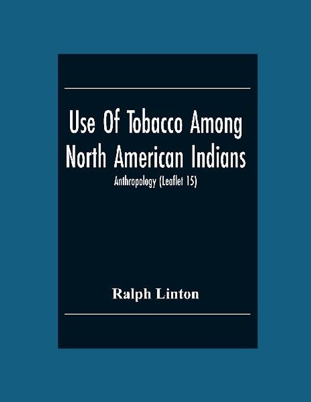 Use Of Tobacco Among North American Indians; Anthropology (Leaflet 15)