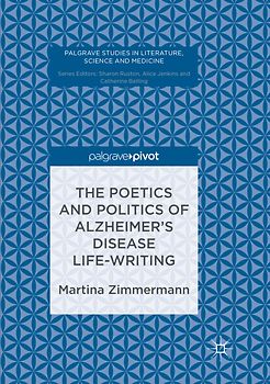 The Poetics and Politics of Alzheimer’s Disease Life-Writing