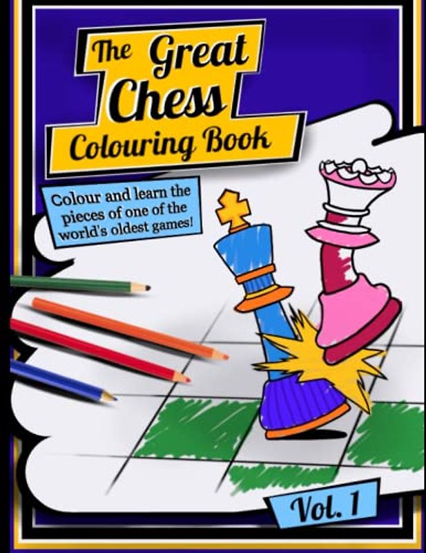 The Great Chess Colouring Book: Colour and learn the pieces of one of the world’s oldest games! (The Great Chess Colouring Series, Band 1)