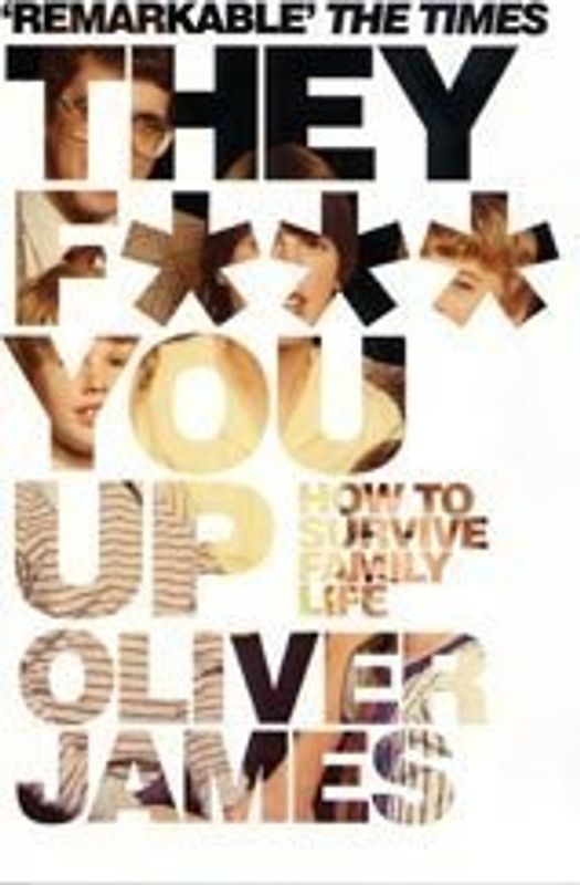 They F*** You Up. How to survive family life