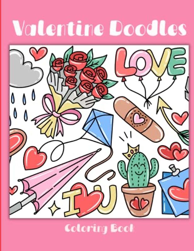 Valentine Doodles: 50 Romantic Theme Doodle Pages for Kids and Adults. Fun for the Whole Family - Easy to Medium Skill Levels. Large Print 8.5 x 11 Size.