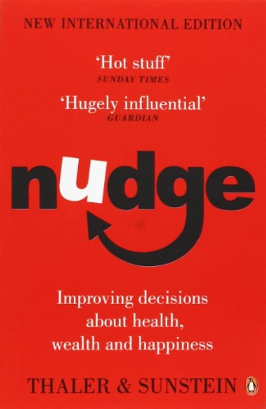 Nudge: Improving Decisions About Health, Wealth and Happiness - Richard H. Thaler