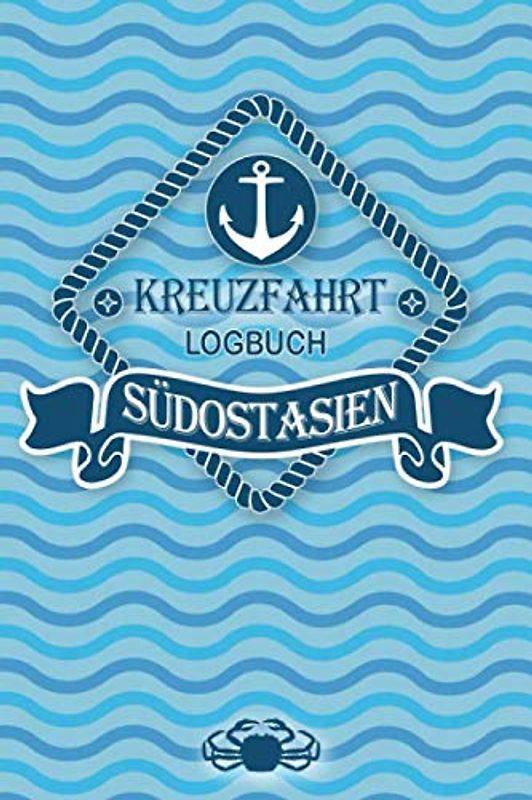 Kreuzfahrt Logbuch Südostasien: Tagebuch für eine Südostasien Kreuzfahrt. Reisetagebuch für 60 Reisetage auf dem Schiff für Urlaub Reiseerinnerungen ... oder Abschiedsgeschenk als Buch oder Zubeh