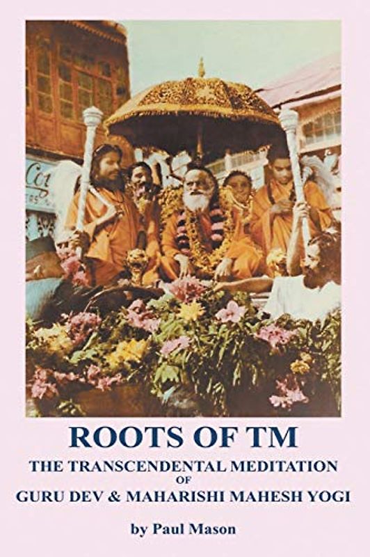 Roots of TM: The Transcendental Meditation of Guru Dev & Maharishi Mahesh Yogi - Mason, Paul