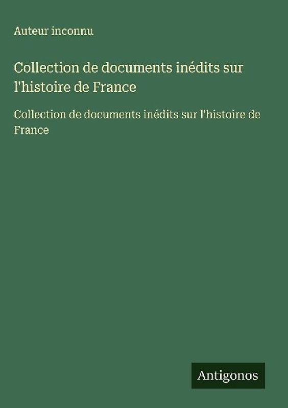 Collection de documents inédits sur l'histoire de France