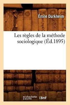 Les Règles de la Méthode Sociologique (Éd.1895)