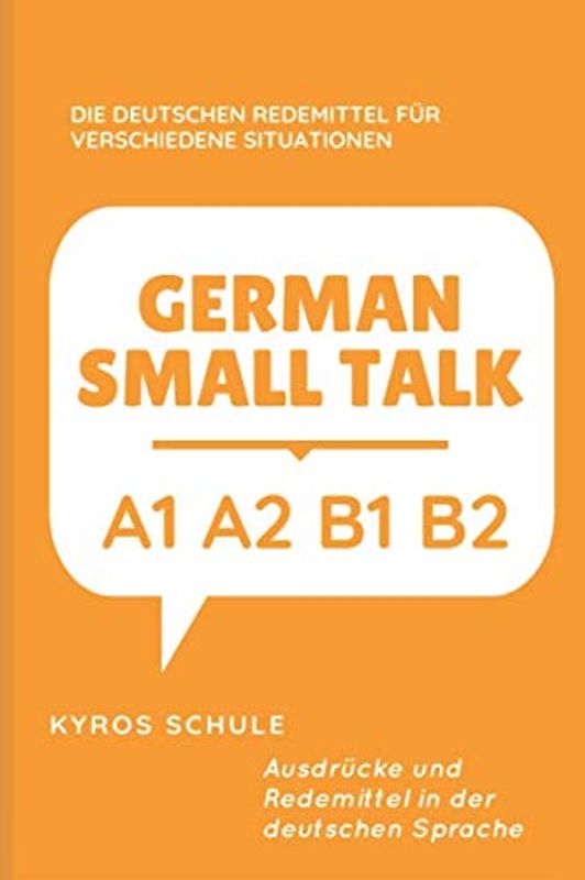 GERMAN SMALL TALK : DIE DEUTSCHEN REDEMITTEL FÜR VERSCHIEDENE SITUATIONEN: A1 A2 B1 B2