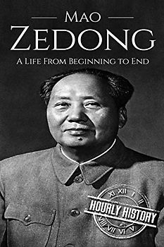 Mao Zedong: A Life From Beginning to End (History of China)