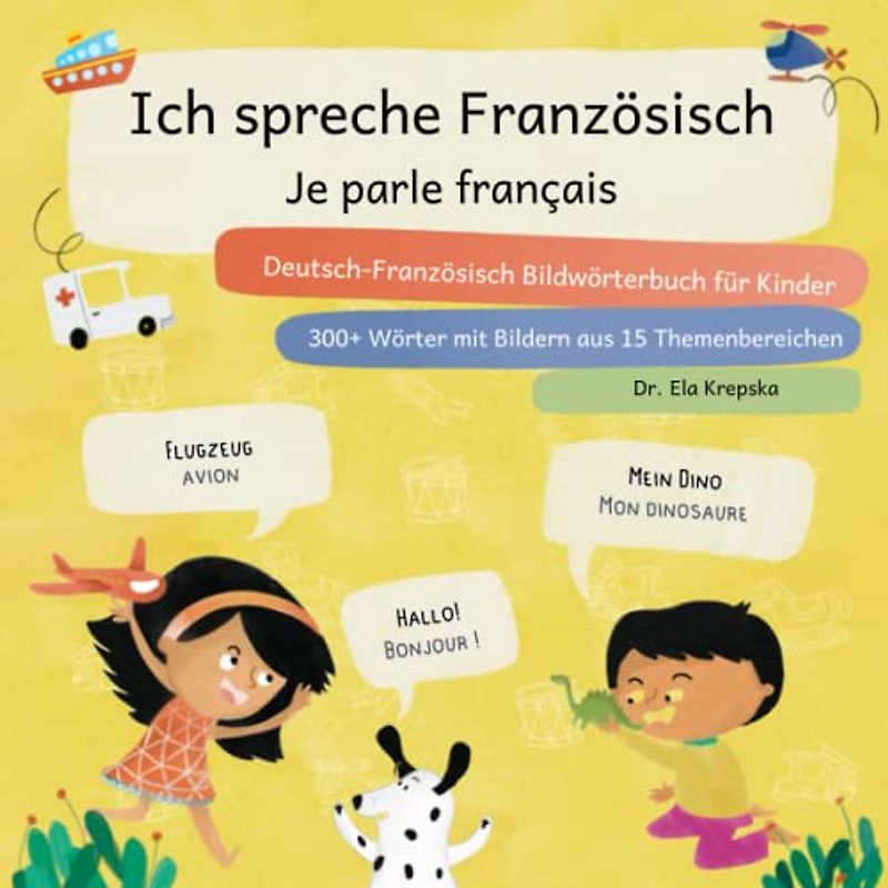 Ich spreche Französisch, Je parle français: Deutsch-Französisch Bildwörterbuch für Kinder, Allemand-français dictionnaire d'images pour enfants (Visuelles Sprachenlernen für Kinder (de))