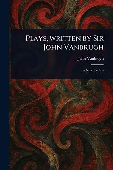Plays, Written by Sir John Vanbrugh