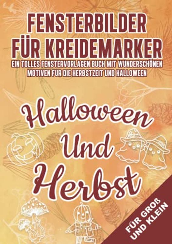 Fensterbilder für Kreidemarker Halloween und Herbst: Fenstervorlagen für Kinder und Erwachsene - Kreative Fensterdeko zum Bemalen mit dem abwischbaren ... Mit Kürbis, Hexe, Herbstblätter und Co