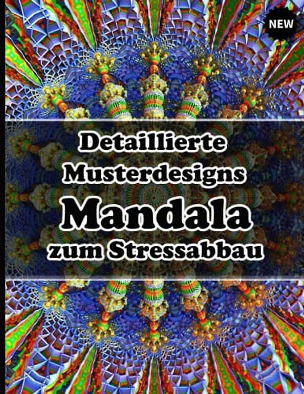 Detaillierte Musterdesigns Mandala zum Stressabbau: Ein Malbuch für Erwachsene mit mehr als 100 wunderbaren, Wunderschöne und entspannende Mandalas zum Stressabbau und zur Entspannung.