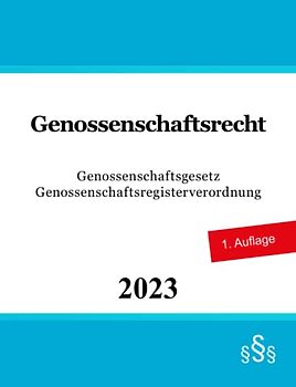 Genossenschaftsrecht: Genossenschaftsgesetz (GenG) - Genossenschaftsregisterverordnung (GenRegV)