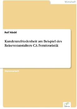 Kundenzufriedenheit am Beispiel des Reiseveranstalters CA Ferntouristik