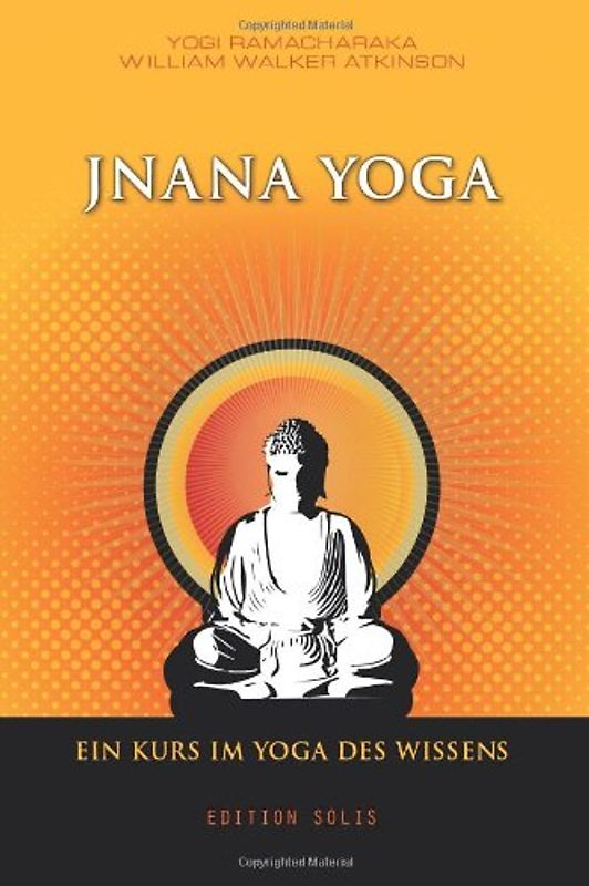 Jnana Yoga - Ein Kurs im Yoga des Wissens - Ramacharaka, Yogi