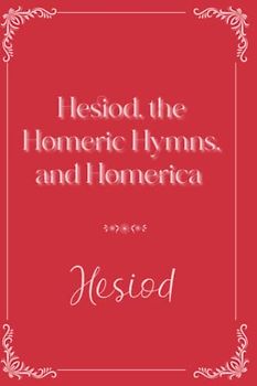 Hesiod, the Homeric Hymns, and Homerica: Eleganse Edition