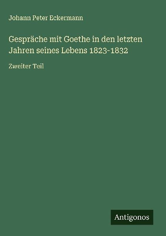 Gespräche mit Goethe in den letzten Jahren seines Lebens 1823-1832