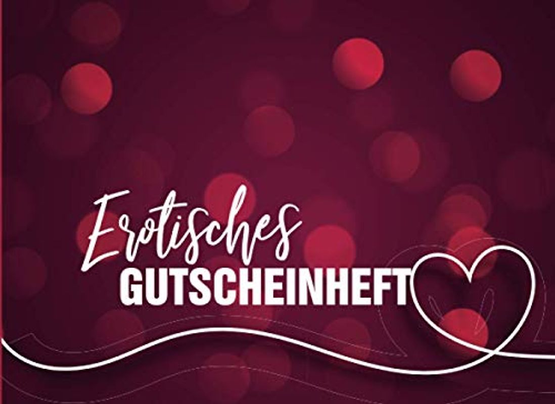 Erotisches Gutscheinheft: Erotisches Gutscheinbuch für Paare | 52 Seiten mit 25 vorgefertigten Gutscheinen und 25 Gutscheinen zum ausfüllen | Sex ... Frauen und Männer für mehr Spass und Erotik
