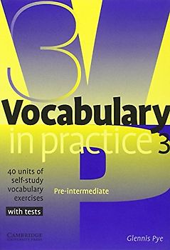 Vocabulary in Practice 3: 40 Units of Self-Study Vocabulary Exercises (In Practice (Cambridge University Press)) - Glennis Pye