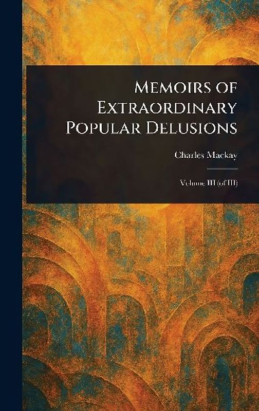 Memoirs of Extraordinary Popular Delusions
