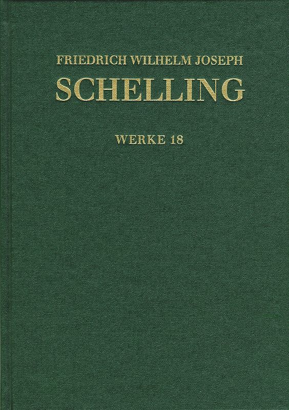 Friedrich Wilhelm Joseph Schelling: Historisch-kritische Ausgabe / Reihe I: Werke. Band 18: Niethammer-Rezensionen (1808/09), Denkmal der Schrift von den göttlichen Dingen (1812)