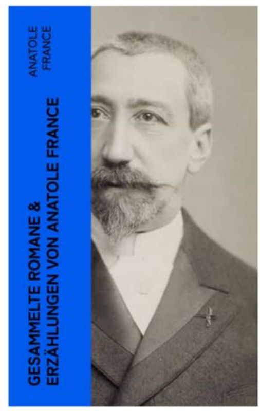 Gesammelte Romane & Erzählungen von Anatole France