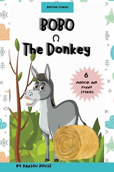 BOBO, THE DONKEY: Farm Animal Fun with a Donkey's Quest: A Magical Bedtime Storybook of Treasure Hunts, Adventures, and Lessons in Friendship for Kids