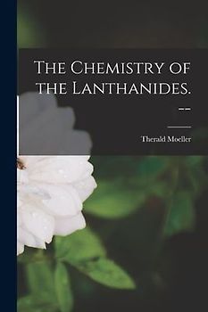 The Chemistry of the Lanthanides. --