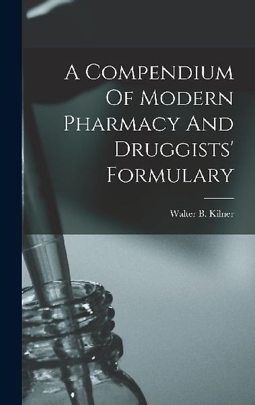 A Compendium Of Modern Pharmacy And Druggists' Formulary