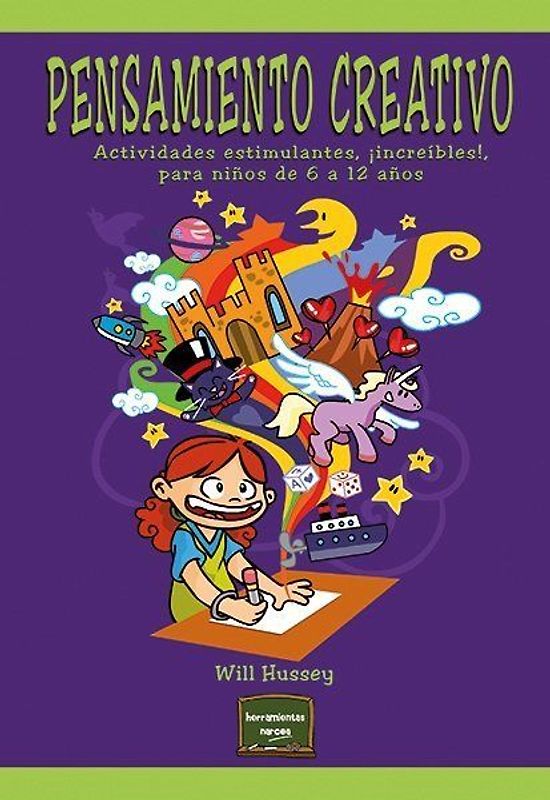 Pensamiento creativo : actividades estimulantes, ¡increíbles!, para niños de 6 a 12 años