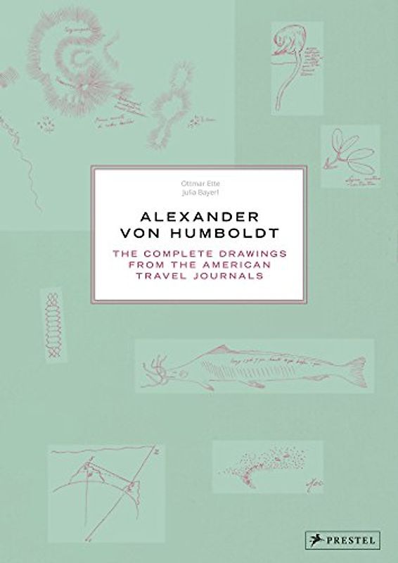 Alexander von Humboldt: The Complete Drawings from the American Travel Journals