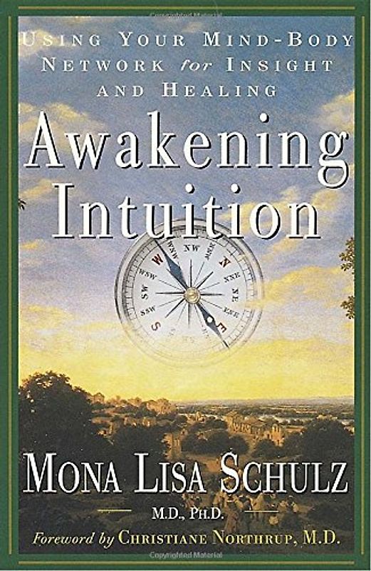Awakening Intuition: Using Your Mind-Body Network for Insight and Healing - Schulz M.D. Ph.D., Mona Lisa