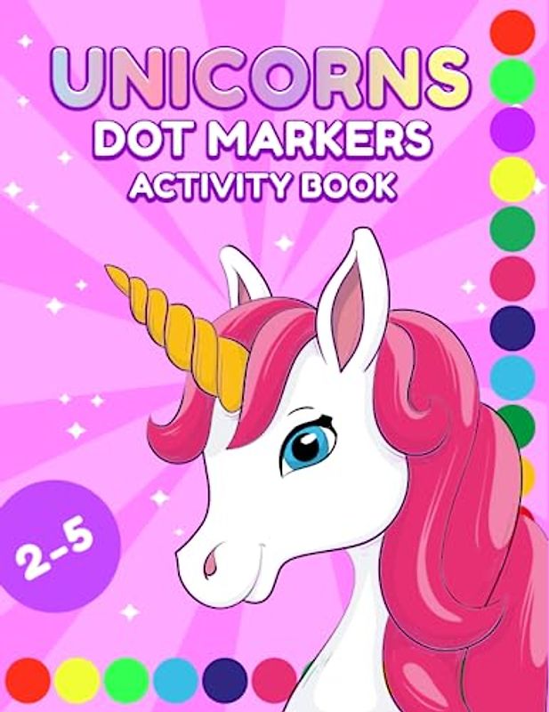 Dot Markers Activity Book Unicorns: Big Dots Easy to Guide and With 40 Unique Designs | Ages 2-5 (Dot Markers Activity Books)