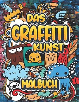 Das Graffiti Kunst Malbuch: Lustige Ausmalbilder mit kreativen Illustrationen Zuckerschädel, Malen von Graffiti-Schriften, Mauern, Straßenkunst, Ausmalbuch für Erwachsene, Stressabbau und Entspannung.