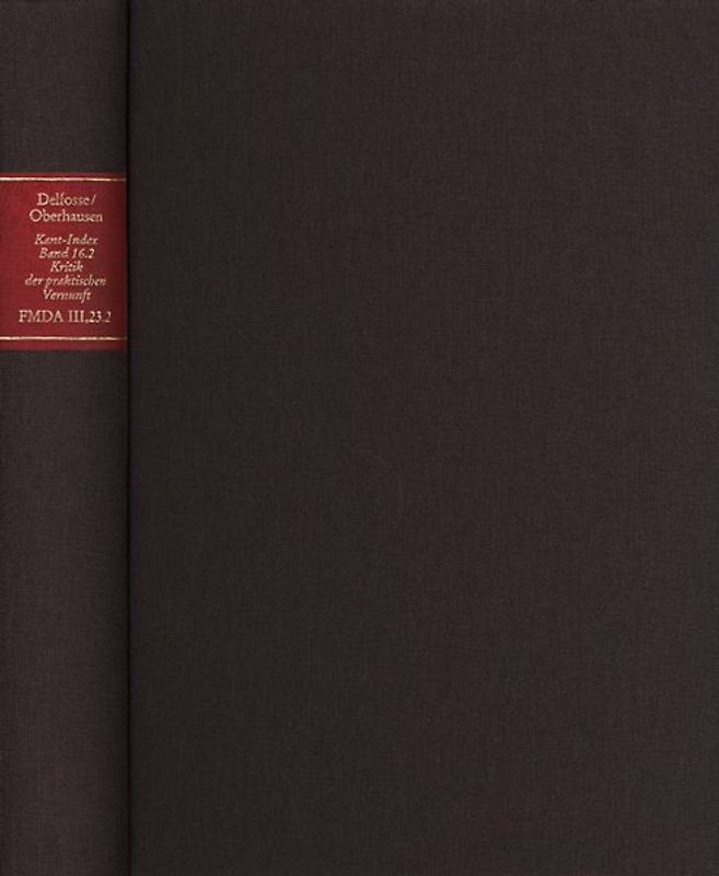 Forschungen und Materialien zur deutschen Aufklärung / Abteilung III: Indices. Kant-Index. Section 2: Indices zum Kantschen Ethikcorpus. Band 16.2: Konkordanz zur ›Kritik der praktischen Vernunft‹, Zweite Hälfte (F-Z), und Sonderindices