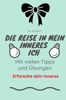 Die Reise in mein inneres Ich mit vielen Tipps und Übungen