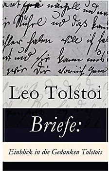 Briefe: Einblick in die Gedanken Tolstois?: Einblick in die Gedanken Tolstois?: Patriotismus oder Frieden? + Brief an die Frau Baronin Rosen + Brief ... Chronicle (Korrespondenz von Lew Tolstoi)
