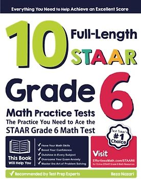 10 Full-Length STAAR Grade 6 Math Practice Tests: The Practice You Need to Ace the STAAR Grade 6 Math Test