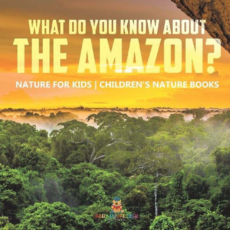 What Do You Know about the Amazon? Nature for Kids | Children's Nature Books