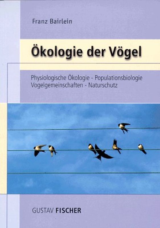 Ökologie der Vögel. Physiologische Ökologie, Populationsbiologie, Vogelgemeinschaften, Naturschutz