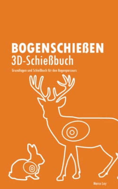 Bogenschießen 3D-Schießbuch: Grundlagen und Schießbuch für den Bogenparcours