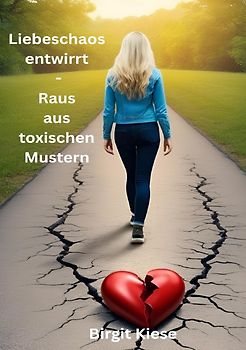 Was ich über Liebe lernen musste - Eine Reise in 20 Teilen / Liebeschaos entwirrt - Raus aus toxischen Mustern