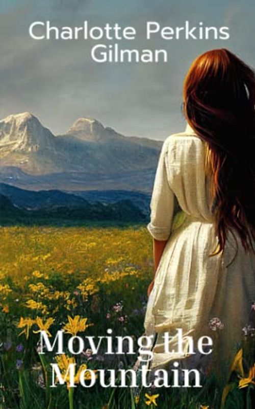 Moving the Mountain: A feminist science fiction novel (Annotated)