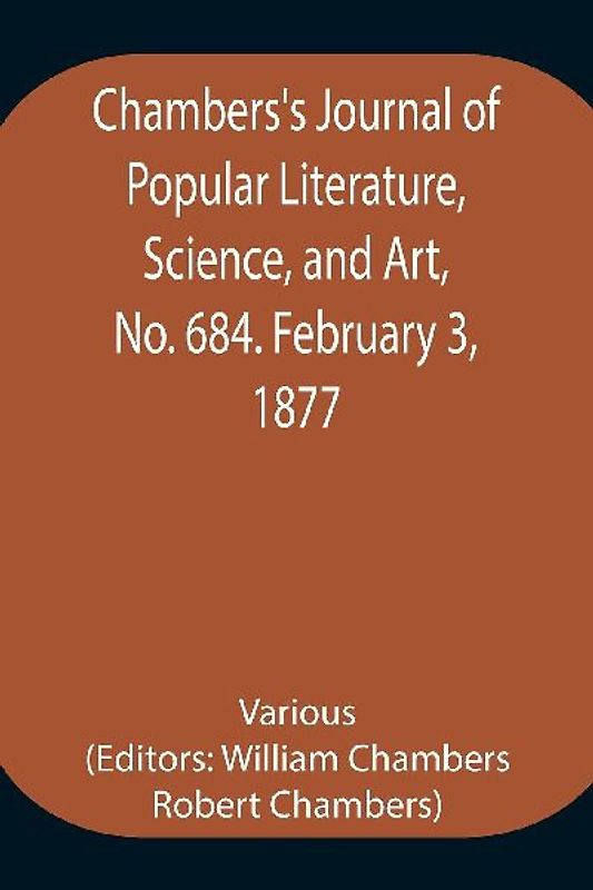 Chambers's Journal of Popular Literature, Science, and Art, No. 684. February 3, 1877