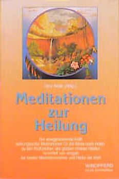 Meditationen zur Heilung. Die energetisierende Kraft wirkungsvoller Meditationen für die Reise nach innen - zu den Kraftzentren des grossen inneren Heilers. Vermittelt von einigen der besten Meditationslehrer und Heiler der Welt